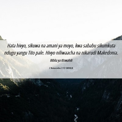 Picture 06 - 2 Wakorintho 2:13 SWHULB - Hata hivyo, sikuwa na amani ya moyo, kwa sababu - Bible Verse Picture