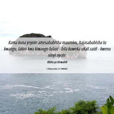 Picture 06 - 2 Wakorintho 2:5 SWHULB - Kama kuna yeyote amesababisha maumivu, - Bible Verse Picture