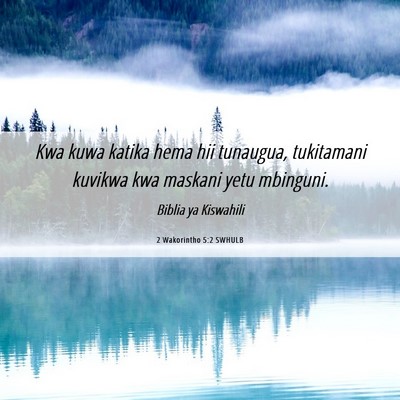 Picture 06 - 2 Wakorintho 5:2 SWHULB - Kwa kuwa katika hema hii tunaugua, tukitamani - Bible Verse Picture