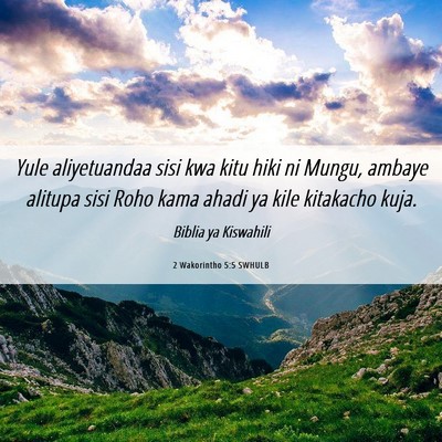 Picture 06 - 2 Wakorintho 5:5 SWHULB - Yule aliyetuandaa sisi kwa kitu hiki ni Mungu, - Bible Verse Picture
