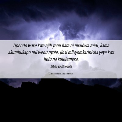 Picture 06 - 2 Wakorintho 7:15 SWHULB - Upendo wake kwa ajili yenu hata ni mkubwa zaidi, - Bible Verse Picture