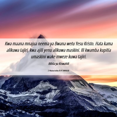 Picture 06 - 2 Wakorintho 8:9 SWHULB - Kwa maana mnajua neema ya Bwana wetu Yesu Kristo. - Bible Verse Picture