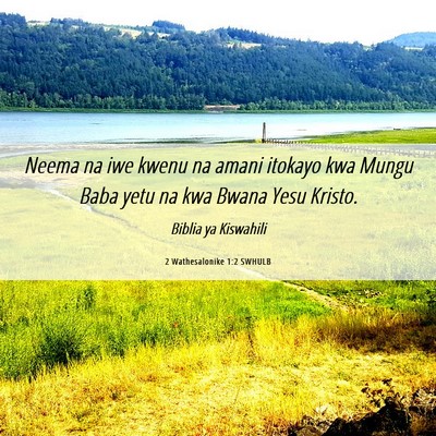 Picture 06 - 2 Wathesalonike 1:2 SWHULB - Neema na iwe kwenu na amani itokayo kwa Mungu - Bible Verse Picture