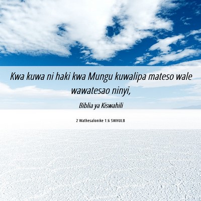 Picture 06 - 2 Wathesalonike 1:6 SWHULB - Kwa kuwa ni haki kwa Mungu kuwalipa mateso wale - Bible Verse Picture