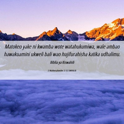 Picture 06 - 2 Wathesalonike 2:12 SWHULB - Matokeo yake ni kwamba wote watahukumiwa, wale - Bible Verse Picture