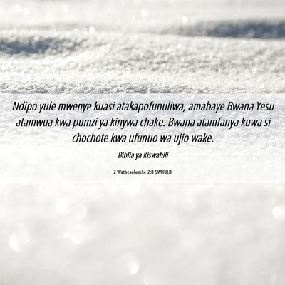 Picture 06 - 2 Wathesalonike 2:8 SWHULB - Ndipo yule mwenye kuasi atakapofunuliwa, amabaye - Bible Verse Picture