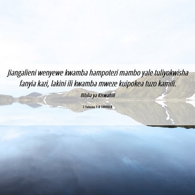 Picture 06 - 2 Yohana 1:8 SWHULB - Jiangalieni wenyewe kwamba hampotezi mambo yale - Bible Verse Picture