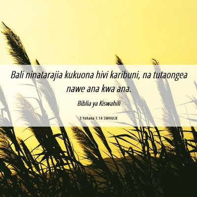 Picture 06 - 3 Yohana 1:14 SWHULB - Bali ninatarajia kukuona hivi karibuni, na - Bible Verse Picture