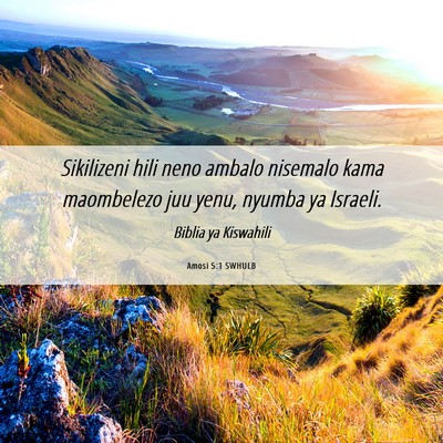 Picture 06 - Amosi 5:1 SWHULB - Sikilizeni hili neno ambalo nisemalo kama - Bible Verse Picture