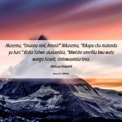 Picture 06 - Amosi 8:2 SWHULB - Akasema, “Unaona nini, Amosi?” Nikasema, - Bible Verse Picture