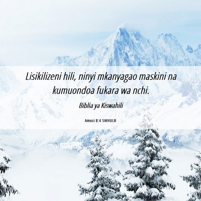 Picture 06 - Amosi 8:4 SWHULB - Lisikilizeni hili, ninyi mkanyagao maskini na - Bible Verse Picture