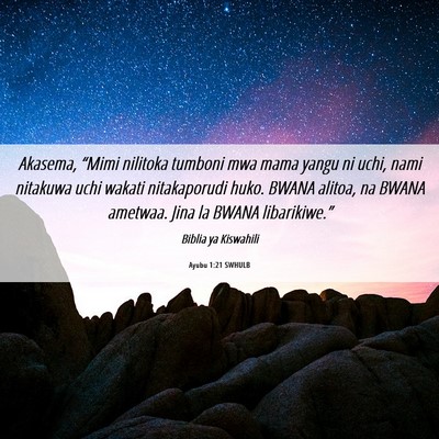 Picture 06 - Ayubu 1:21 SWHULB - Akasema, “Mimi nilitoka tumboni mwa mama yangu - Bible Verse Picture