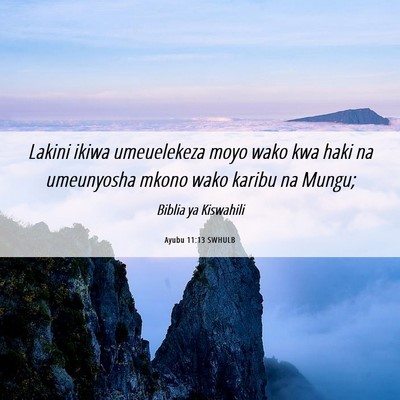 Picture 06 - Ayubu 11:13 SWHULB - Lakini ikiwa umeuelekeza moyo wako kwa haki na - Bible Verse Picture