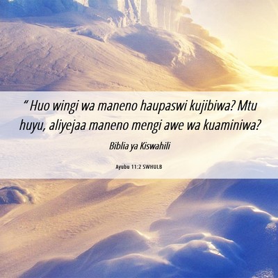 Picture 06 - Ayubu 11:2 SWHULB - “ Huo wingi wa maneno haupaswi kujibiwa? Mtu - Bible Verse Picture