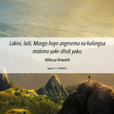 Picture 06 - Ayubu 11:5 SWHULB - Lakini, laiti, Mungu huyo angesema na kufungua - Bible Verse Picture