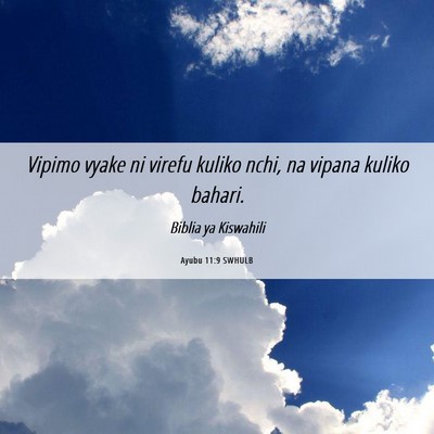 Picture 06 - Ayubu 11:9 SWHULB - Vipimo vyake ni virefu kuliko nchi, na vipana - Bible Verse Picture