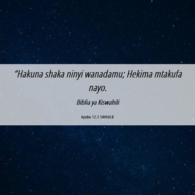 Picture 06 - Ayubu 12:2 SWHULB - “Hakuna shaka ninyi wanadamu; Hekima mtakufa - Bible Verse Picture