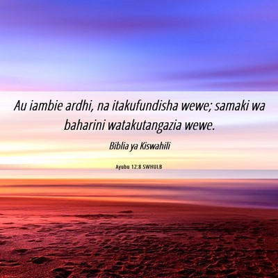 Picture 06 - Ayubu 12:8 SWHULB - Au iambie ardhi, na itakufundisha wewe; samaki wa - Bible Verse Picture