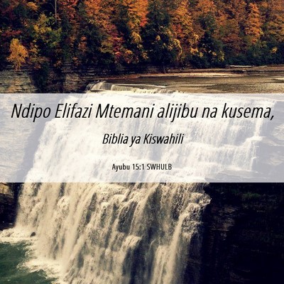 Picture 06 - Ayubu 15:1 SWHULB - Ndipo Elifazi Mtemani alijibu na - Bible Verse Picture