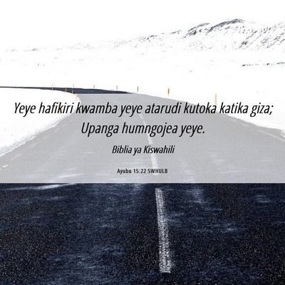 Picture 06 - Ayubu 15:22 SWHULB - Yeye hafikiri kwamba yeye atarudi kutoka katika - Bible Verse Picture