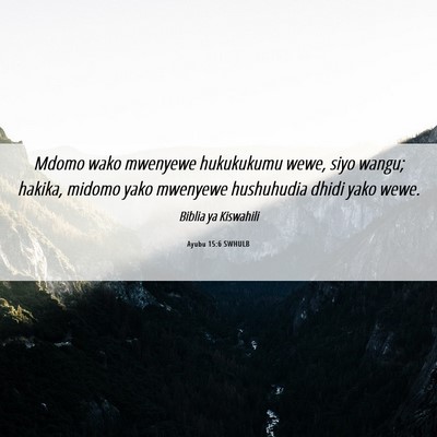 Picture 06 - Ayubu 15:6 SWHULB - Mdomo wako mwenyewe hukukukumu wewe, siyo wangu; - Bible Verse Picture