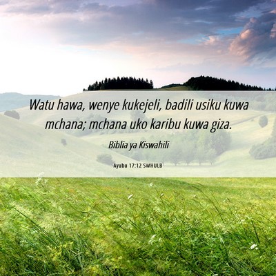Picture 06 - Ayubu 17:12 SWHULB - Watu hawa, wenye kukejeli, badili usiku kuwa - Bible Verse Picture