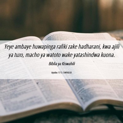 Picture 06 - Ayubu 17:5 SWHULB - Yeye ambaye huwapinga rafiki zake hadharani, kwa - Bible Verse Picture