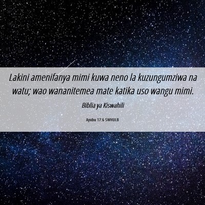 Picture 06 - Ayubu 17:6 SWHULB - Lakini amenifanya mimi kuwa neno la kuzungumziwa - Bible Verse Picture