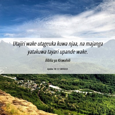 Picture 06 - Ayubu 18:12 SWHULB - Utajiri wake utageuka kuwa njaa, na majanga - Bible Verse Picture