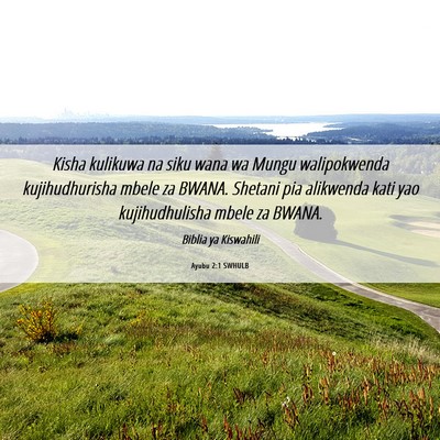 Picture 06 - Ayubu 2:1 SWHULB - Kisha kulikuwa na siku wana wa Mungu walipokwenda - Bible Verse Picture