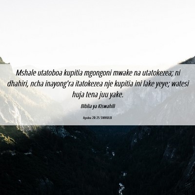 Picture 06 - Ayubu 20:25 SWHULB - Mshale utatoboa kupitia mgongoni mwake na - Bible Verse Picture