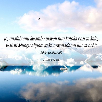 Picture 06 - Ayubu 20:4 SWHULB - Je, unafahamu kwamba ukweli huu kutoka enzi za - Bible Verse Picture
