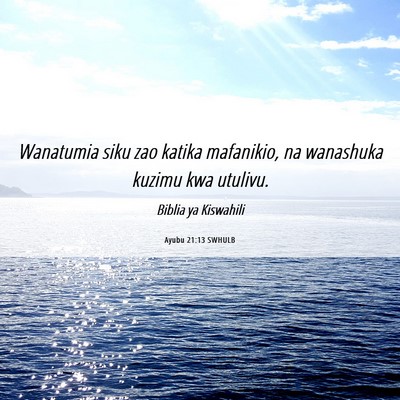 Picture 06 - Ayubu 21:13 SWHULB - Wanatumia siku zao katika mafanikio, na wanashuka - Bible Verse Picture
