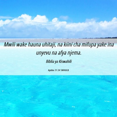 Picture 06 - Ayubu 21:24 SWHULB - Mwili wake hauna uhitaji, na kiini cha mifupa - Bible Verse Picture