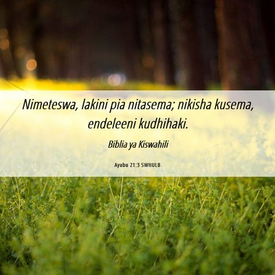 Picture 06 - Ayubu 21:3 SWHULB - Nimeteswa, lakini pia nitasema; nikisha kusema, - Bible Verse Picture