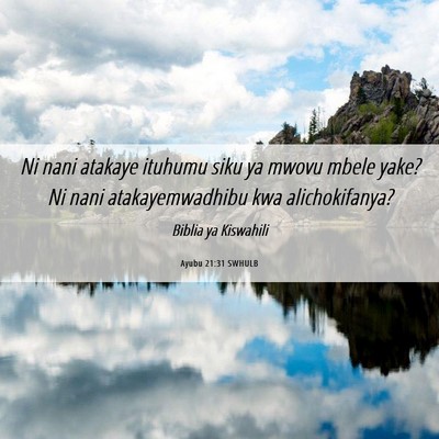 Picture 06 - Ayubu 21:31 SWHULB - Ni nani atakaye ituhumu siku ya mwovu mbele yake? - Bible Verse Picture
