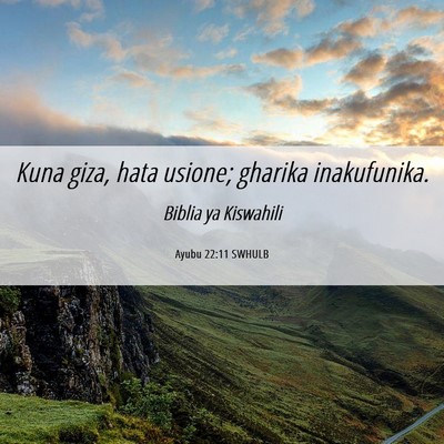 Picture 06 - Ayubu 22:11 SWHULB - Kuna giza, hata usione; gharika - Bible Verse Picture