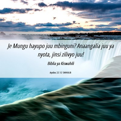 Picture 06 - Ayubu 22:12 SWHULB - Je Mungu hayupo juu mbinguni? Anaangalia juu ya - Bible Verse Picture