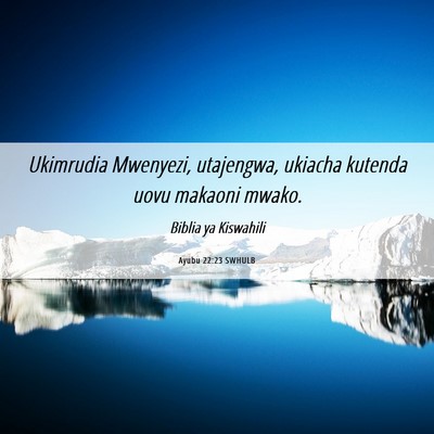 Picture 06 - Ayubu 22:23 SWHULB - Ukimrudia Mwenyezi, utajengwa, ukiacha kutenda - Bible Verse Picture