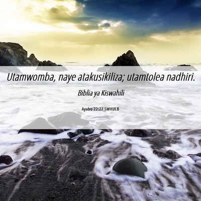 Picture 06 - Ayubu 22:27 SWHULB - Utamwomba, naye atakusikiliza; utamtolea - Bible Verse Picture