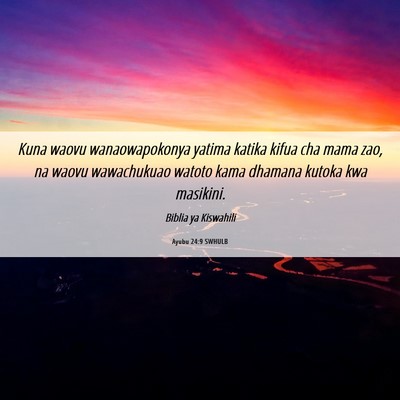 Picture 06 - Ayubu 24:9 SWHULB - Kuna waovu wanaowapokonya yatima katika kifua cha - Bible Verse Picture