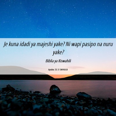 Picture 06 - Ayubu 25:3 SWHULB - Je kuna idadi ya majeshi yake? Ni wapi pasipo na - Bible Verse Picture