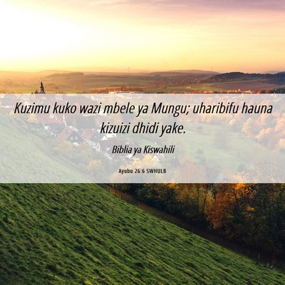 Picture 06 - Ayubu 26:6 SWHULB - Kuzimu kuko wazi mbele ya Mungu; uharibifu hauna - Bible Verse Picture
