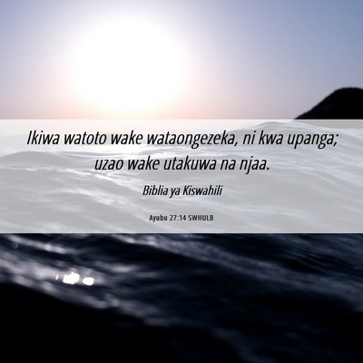 Picture 06 - Ayubu 27:14 SWHULB - Ikiwa watoto wake wataongezeka, ni kwa upanga; - Bible Verse Picture