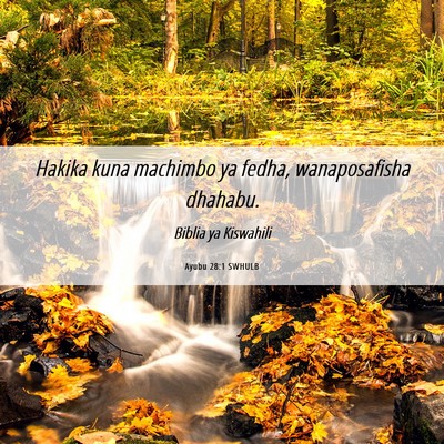 Picture 06 - Ayubu 28:1 SWHULB - Hakika kuna machimbo ya fedha, wanaposafisha - Bible Verse Picture