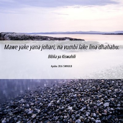 Picture 06 - Ayubu 28:6 SWHULB - Mawe yake yana johari, na vumbi lake lina - Bible Verse Picture