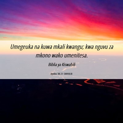 Picture 06 - Ayubu 30:21 SWHULB - Umegeuka na kuwa mkali kwangu; kwa nguvu za mkono - Bible Verse Picture