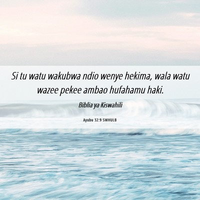 Picture 06 - Ayubu 32:9 SWHULB - Si tu watu wakubwa ndio wenye hekima, wala watu - Bible Verse Picture