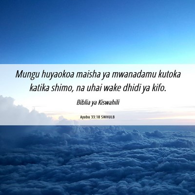 Picture 06 - Ayubu 33:18 SWHULB - Mungu huyaokoa maisha ya mwanadamu kutoka katika - Bible Verse Picture