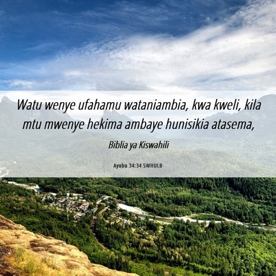 Picture 06 - Ayubu 34:34 SWHULB - Watu wenye ufahamu wataniambia, kwa kweli, kila - Bible Verse Picture